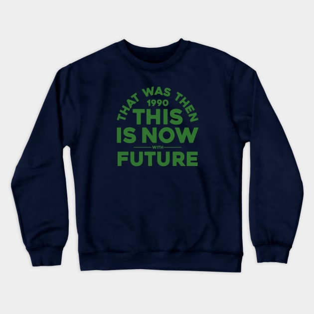 THAT WAS THEN, THIS IS NOW Crewneck Sweatshirt by toeantjemani